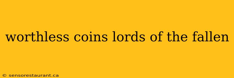 worthless coins lords of the fallen