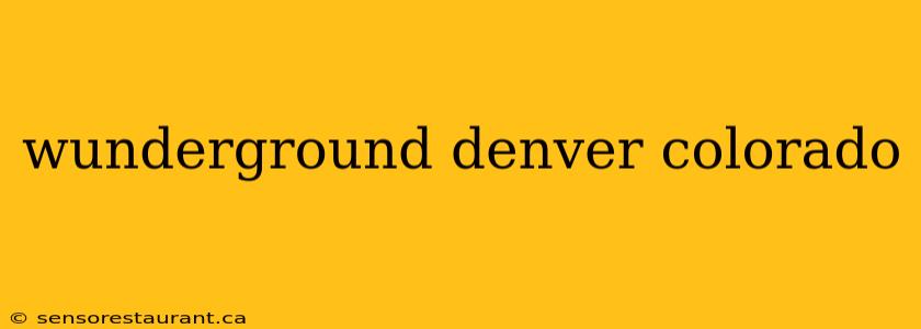 wunderground denver colorado