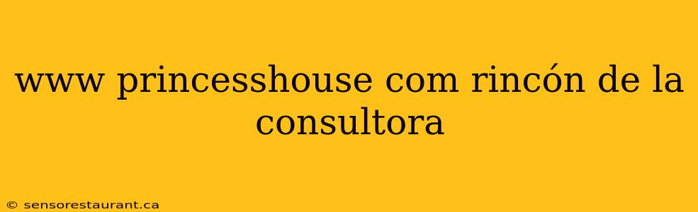 www princesshouse com rincón de la consultora