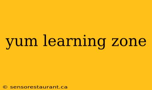 yum learning zone