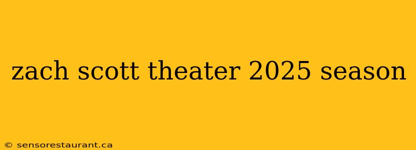 zach scott theater 2025 season